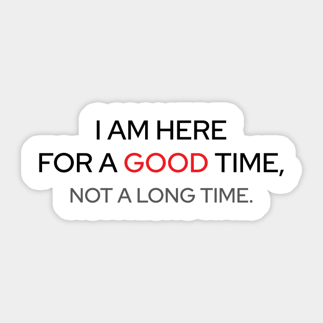 I Am Here For A Good Time Sticker by Marija154